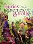Fairies, Gnomes And Trolls