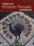 Complete Pebble Mosaic Handbook