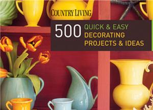 500 Quick And Easy Decorating Projects