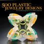 500 Plastic Jewelry Designs