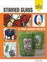 Stained Glass: 20 Great Weekend Projects